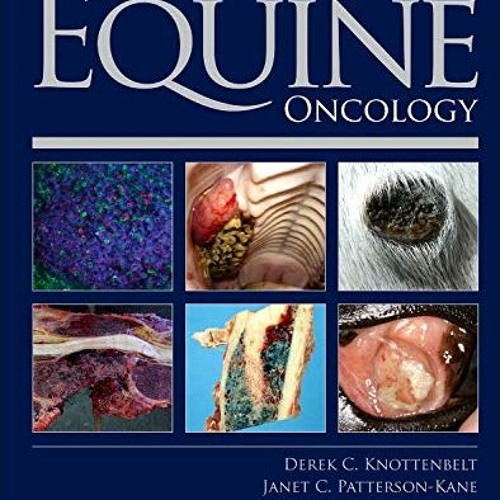 VIEW [EPUB KINDLE PDF EBOOK] Clinical Equine Oncology by  Derek C. Knottenbelt OBE BVM&S DVM&S Dip E