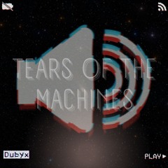 Tears of the Machines