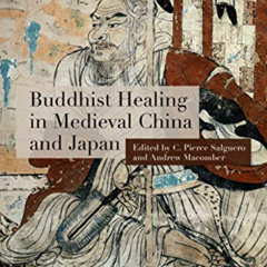 free PDF 📨 Buddhist Healing in Medieval China and Japan by  C. Pierce Salguero,Andre