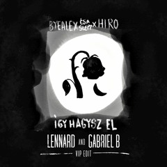ByeAlex És A Slepp X Hiro - Így Hagysz El (Lennard X Gabriel B VIP Edit)