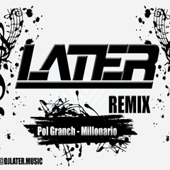Pol Granch - Millonario ✘ DJ LATER REMIX ✅