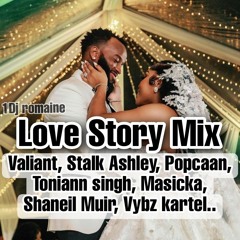 Love Story Mix - Valiant| Stalk Ashley| Popcaan| Toni-Ann Singh| Masicka| Shaneil Muir| Vybz Kartel