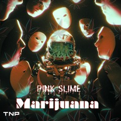 PINK SLIME - Marijuana [TNP Effect Release]