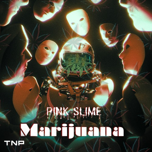 PINK SLIME - Marijuana [TNP Effect Release]