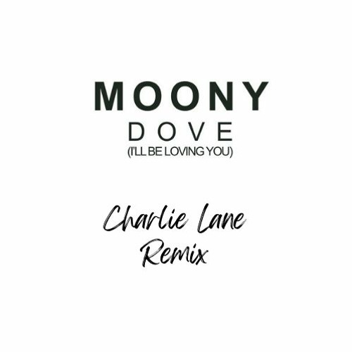 Moony - Dove (I'll Be Loving You) (Charlie Lane Bootleg)