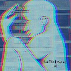 For The Love Of 140 (Mixtape)