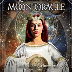 [READ] EPUB 📒 Queen of the Moon Oracle: Guidance through Lunar and Seasonal Energies
