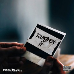 Benny Blanca-Regret it