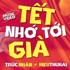 Tết nhớ tới già - Trúc Nhân X HIEUTHUHAI X Bùi Công Nam