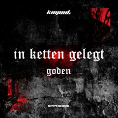GODEN - In Ketten Gelegt [KMPND005]
