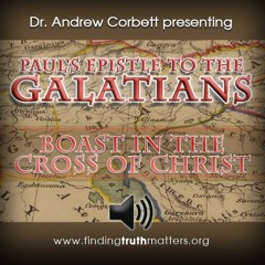 Paul's Epistle to the Galatians, Part 14: Boast in the Cross of Christ
