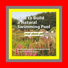 Read [ebook][PDF] How to Build a Natural Swimming Pool  by Wolfram Kircher