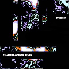 Mungo - Chain Reaction (Slow & UnEasy Remix)