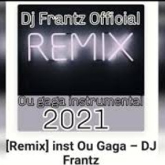 (Remix) inst Ou Gaga-DJ Frantz Official 2021