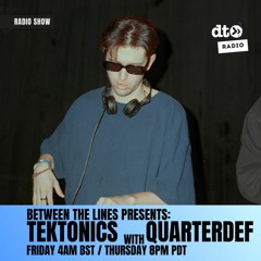Between the Lines presents Tektonics 06: QUARTERDEF