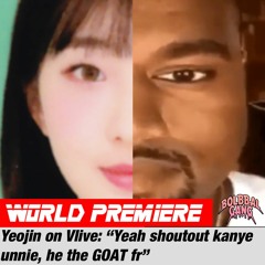 Yeojin "I recently met Kanye Unnie, He Told Me To Keep Slaying"