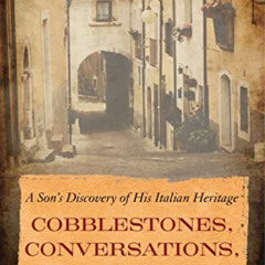[READ] KINDLE 📌 Cobblestones, Conversations, and Corks: A Son's Discovery of His Ita