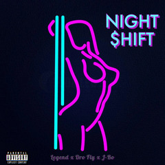 NIGHT $HIFT (FEAT: Dro Fly x J-Bo)