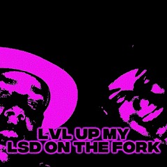 LVL UP MY LSD ON MY FORK