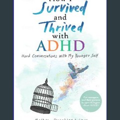[PDF READ ONLINE] 📖 How I Survived and Thrived with ADHD: Hard Conversations With My Younger Self