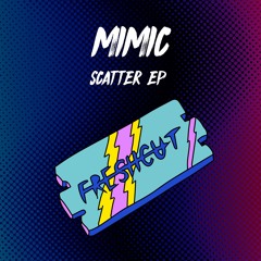 Mimic - Scatter (Original Mix) [Fresh Cut] CUT VERSION