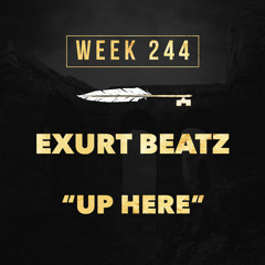 EXURT BEATZ - UP HERE (week 244)