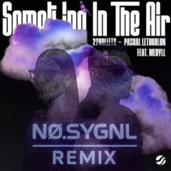 22Bullets & Pascal Letoublon - Something In The Air - (NO. SYGNL remix)