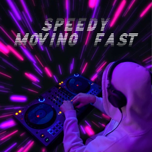 MOVING FAST