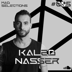 Mad Selections #005 - Kaled Nasser