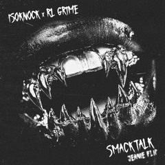 ISOKNOCK + RL GRIME - SMACK TALK [JEANIE FLIP] DL IN DESC