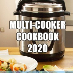 [PDF⚡READ❤ONLINE]  MULTI-COOKER COOKBOOK 2020: 147 Quick, Easy, Delicious and He