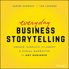 Get KINDLE 💝 Everyday Business Storytelling: Create, Simplify, and Adapt A Visual Na