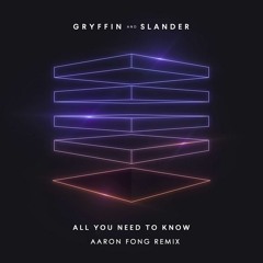 Gryffin & Slander - All You Need To Know Ft. Calle Lehmann [Aaron Fong Remix]
