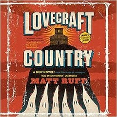 Access KINDLE PDF EBOOK EPUB Lovecraft Country: A Novel by Matt Ruff 💔