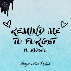 Kygo, Miguel - Remind Me To Forget (Angel Uriel Remix)
