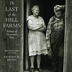READ PDF 📨 The Last of the Hill Farms: Echoes of Vermont's Past by  Richard W. Brown