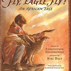 Read [EBOOK EPUB KINDLE PDF] Fly, Eagle, Fly: An African Tale by  Christopher Gregoro