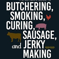 [View] EPUB KINDLE PDF EBOOK The Ultimate Guide to Butchering, Smoking, Curing, Sausage, and Jerky M