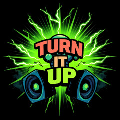 TURN IT UP