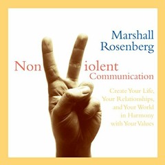 [View] KINDLE ✓ Nonviolent Communication: Create Your Life, Your Relationships, and Y