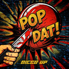 DICED UP - POP DAT [FREE DOWNLOAD]