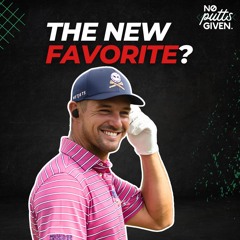 Is Bryson Our New Favorite? | No Putts Given 189