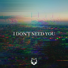I don't need you