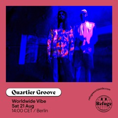 Quartier Groove - Worldwide Vibe 004 - Refuge Worldwide 21.08.2021