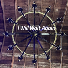 I Will Wait Again