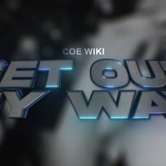 Coe Wiki - Get Out My Way