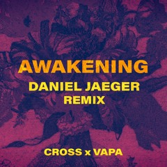 Cross, VAPA - Awakening (Daniel Jaeger Remix)