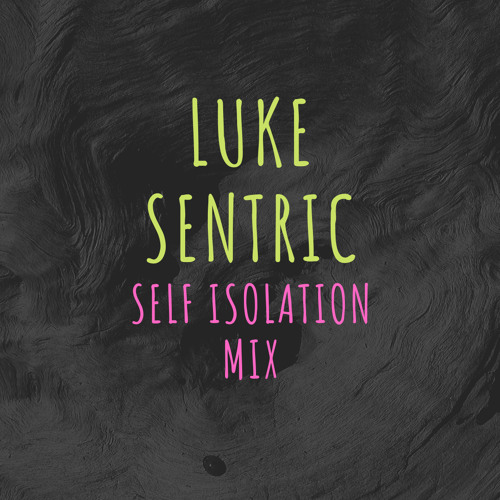 Luke Sentric - Self Isolation Mix