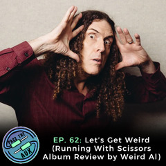 EP. 62- Let's Get Weird (Running With Scissors Album Review by Weird Al)