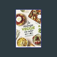 Read ebook [PDF] ⚡ Je mange veggie ce soir: Des repas végétariens en moins de 30 minutes ! Full Pd